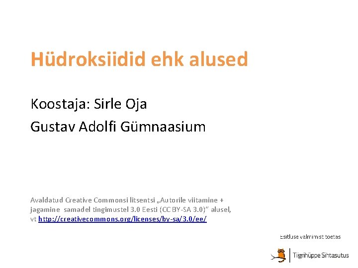 Hüdroksiidid ehk alused Koostaja: Sirle Oja Gustav Adolfi Gümnaasium Avaldatud Creative Commonsi litsentsi „Autorile