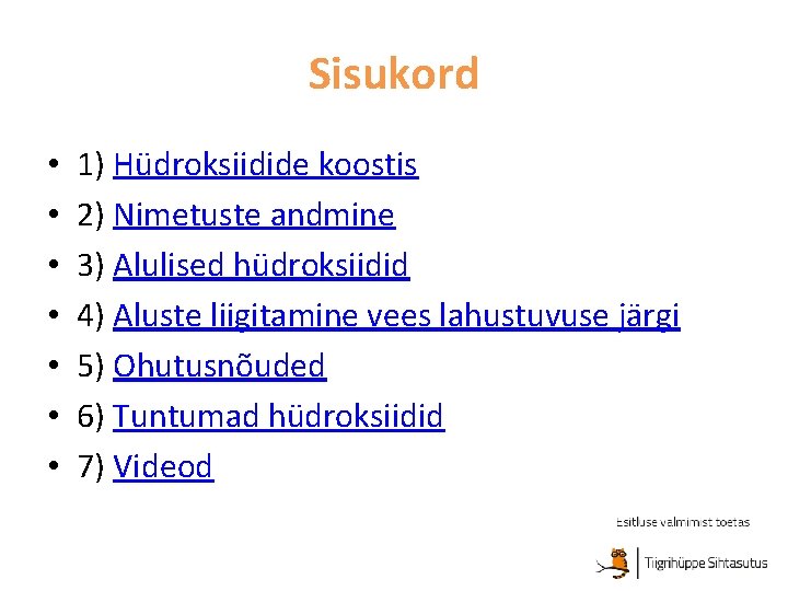 Sisukord • • 1) Hüdroksiidide koostis 2) Nimetuste andmine 3) Alulised hüdroksiidid 4) Aluste