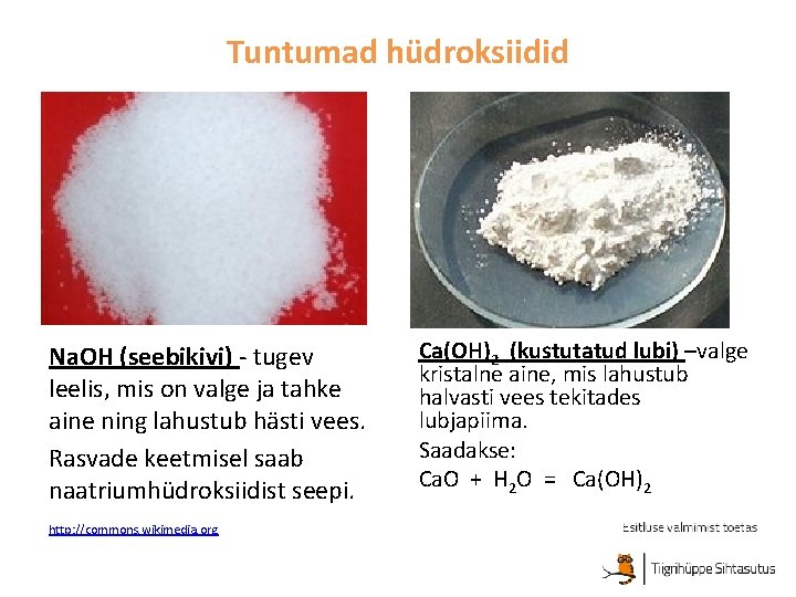 Tuntumad hüdroksiidid Na. OH (seebikivi) - tugev leelis, mis on valge ja tahke aine