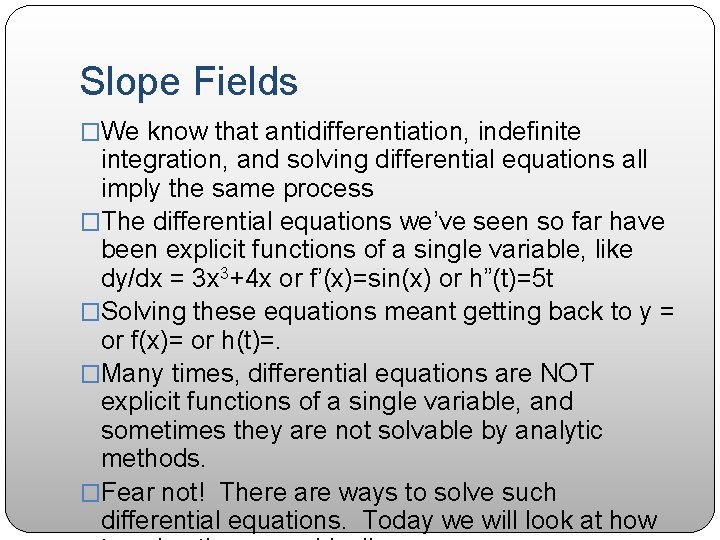 Slope Fields �We know that antidifferentiation, indefinite integration, and solving differential equations all imply