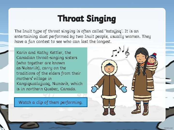 Throat Singing The Inuit type of throat singing is often called ‘katajjaq’. It is