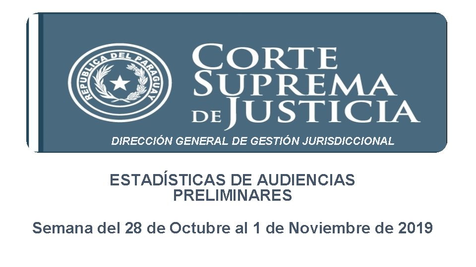 DIRECCIÓN GENERAL DE GESTIÓN JURISDICCIONAL ESTADÍSTICAS DE AUDIENCIAS PRELIMINARES Semana del 28 de Octubre