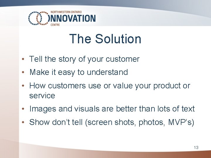 The Solution • Tell the story of your customer • Make it easy to