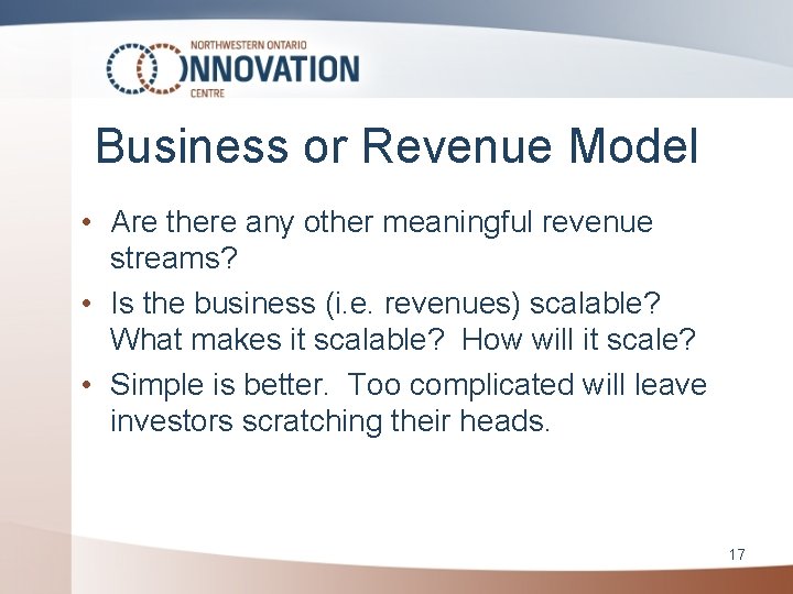 Business or Revenue Model • Are there any other meaningful revenue streams? • Is