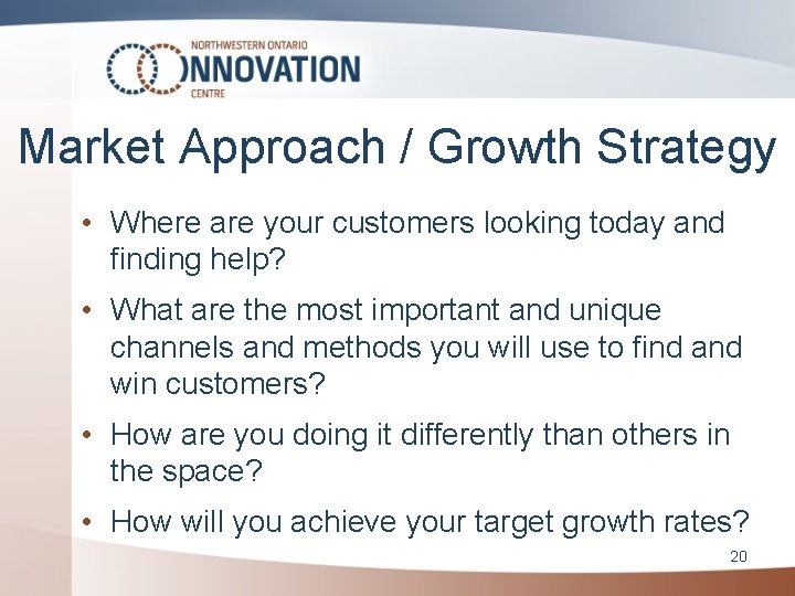 Market Approach / Growth Strategy • Where are your customers looking today and finding