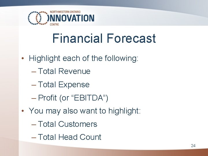 Financial Forecast • Highlight each of the following: – Total Revenue – Total Expense