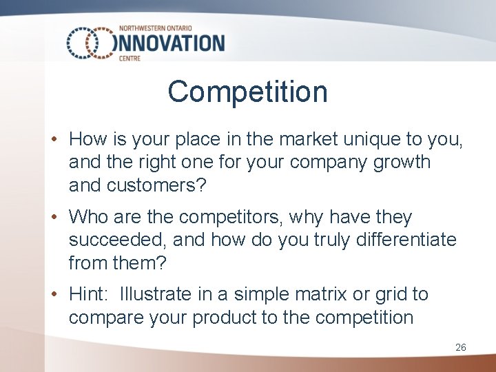 Competition • How is your place in the market unique to you, and the