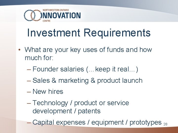 Investment Requirements • What are your key uses of funds and how much for: