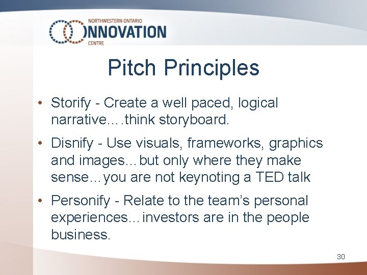 Pitch Principles • Storify - Create a well paced, logical narrative…. think storyboard. •