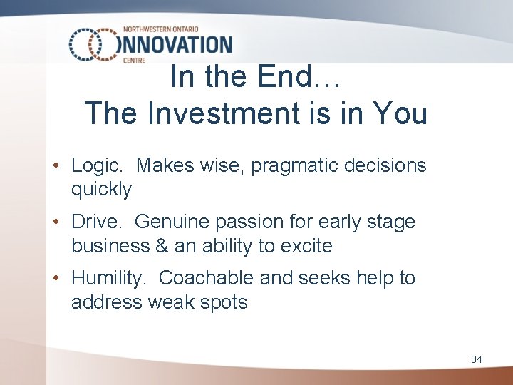 In the End… The Investment is in You • Logic. Makes wise, pragmatic decisions