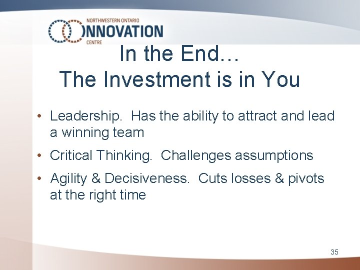 In the End… The Investment is in You • Leadership. Has the ability to