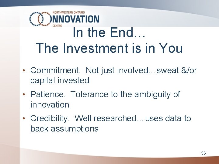 In the End… The Investment is in You • Commitment. Not just involved…sweat &/or