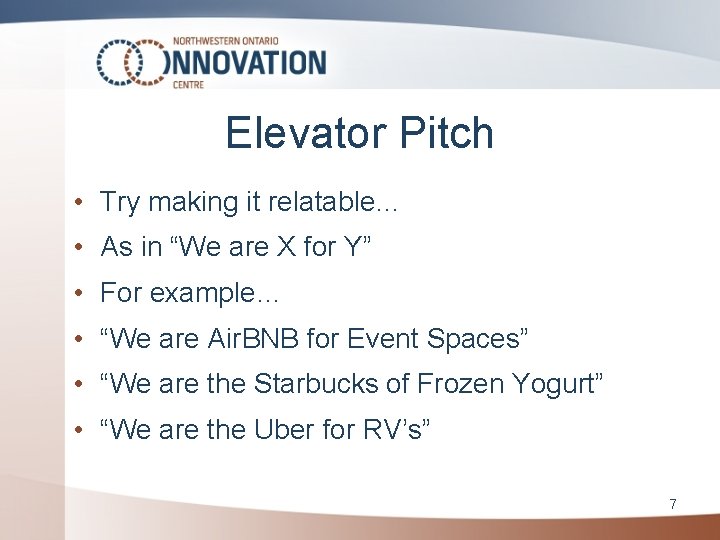 Elevator Pitch • Try making it relatable… • As in “We are X for