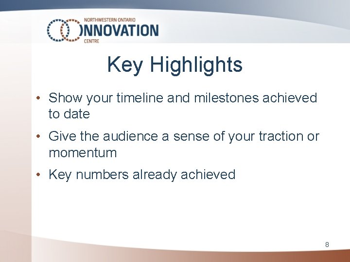 Key Highlights • Show your timeline and milestones achieved to date • Give the