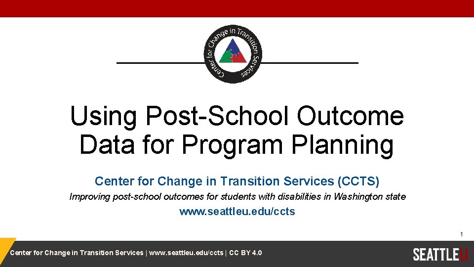 Using Post-School Outcome Data for Program Planning Center for Change in Transition Services (CCTS)
