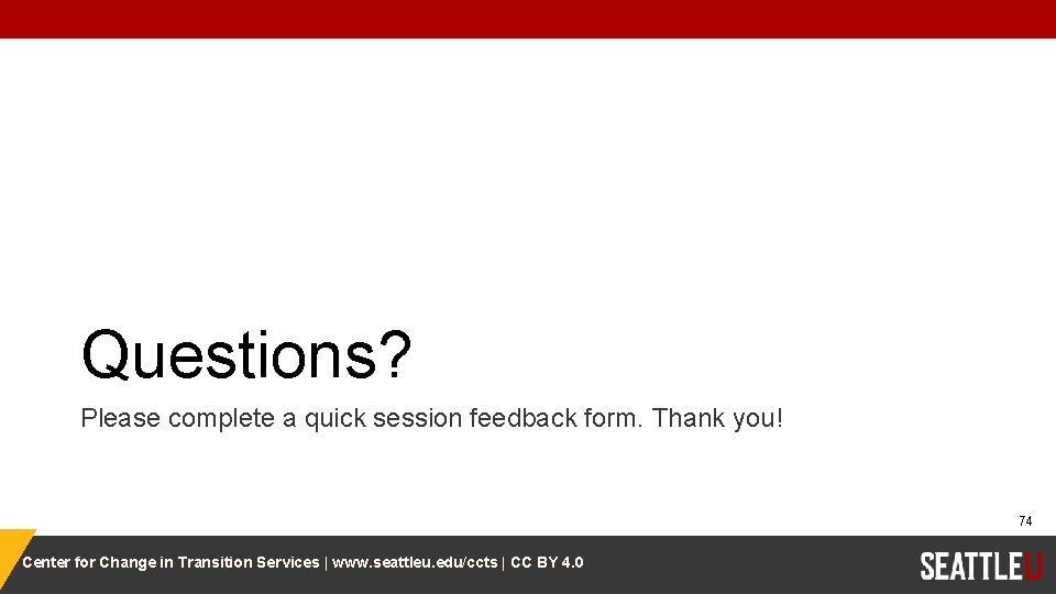 Questions? Please complete a quick session feedback form. Thank you! 74 Center for Change