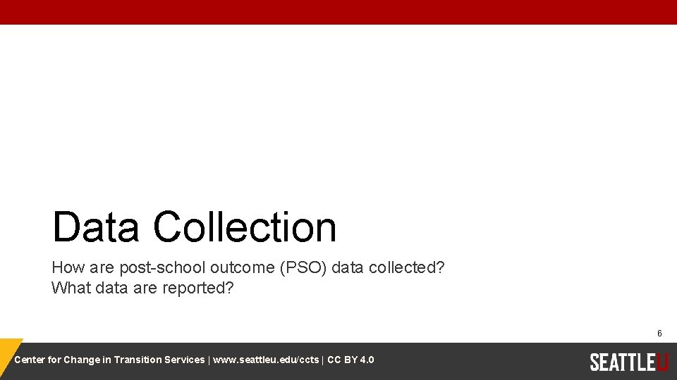 Data Collection How are post-school outcome (PSO) data collected? What data are reported? 6