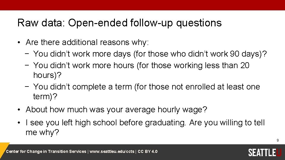 Raw data: Open-ended follow-up questions • Are there additional reasons why: − You didn’t