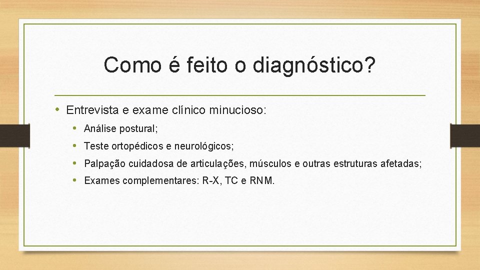 Como é feito o diagnóstico? • Entrevista e exame clínico minucioso: • • Análise