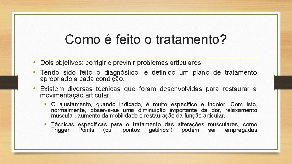 Como é feito o tratamento? • Dois objetivos: corrigir e previnir problemas articulares. •