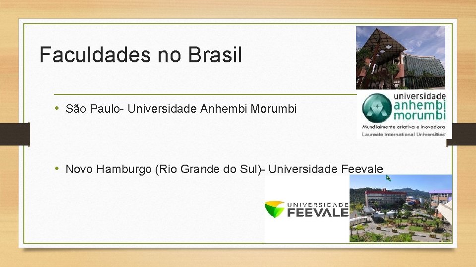 Faculdades no Brasil • São Paulo- Universidade Anhembi Morumbi • Novo Hamburgo (Rio Grande