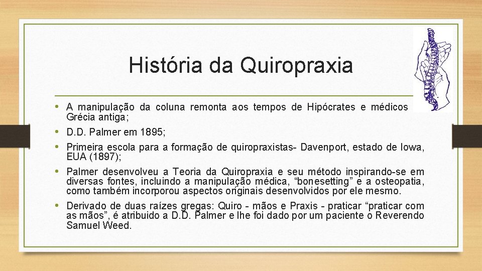 História da Quiropraxia • A manipulação da coluna remonta aos tempos de Hipócrates e
