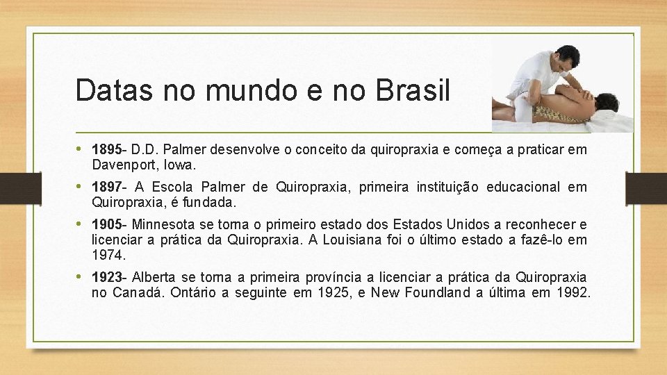 Datas no mundo e no Brasil • 1895 - D. D. Palmer desenvolve o