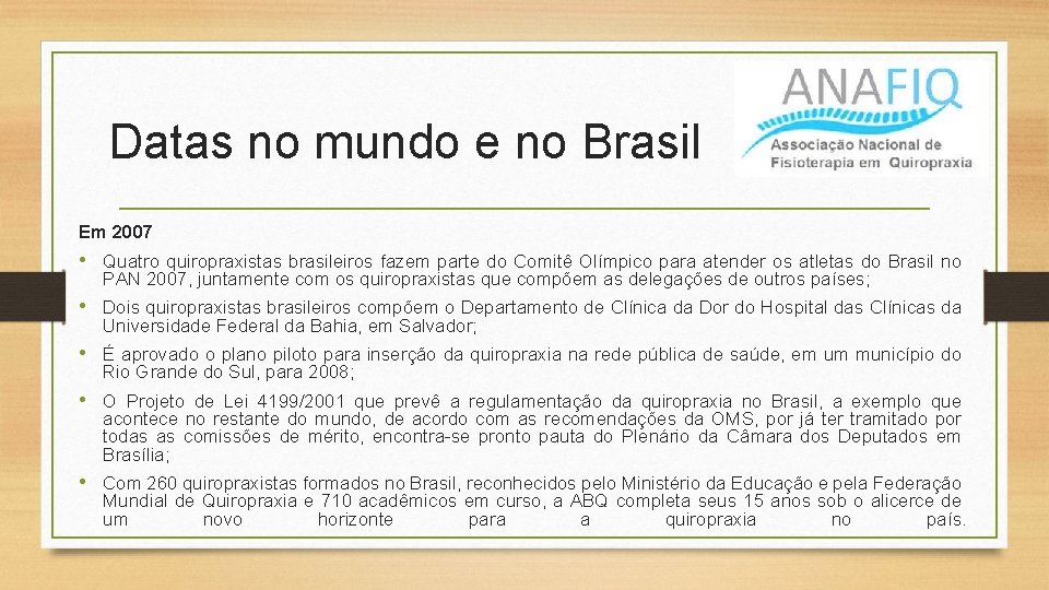 Datas no mundo e no Brasil Em 2007 • Quatro quiropraxistas brasileiros fazem parte