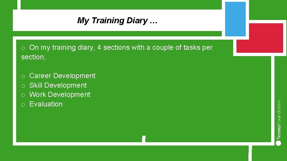 My Training Diary … o On my training diary, 4 sections with a couple