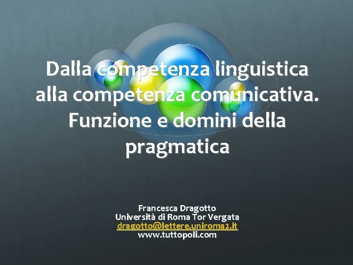 Dalla competenza linguistica alla competenza comunicativa. Funzione e domini della pragmatica Francesca Dragotto Università