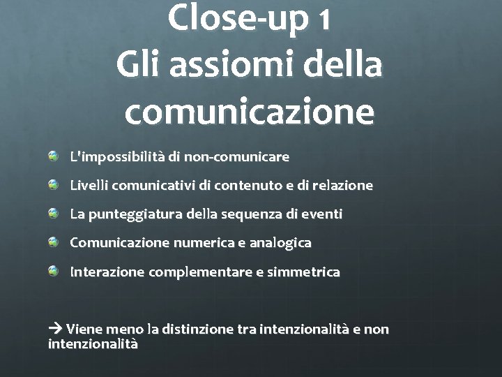 Close-up 1 Gli assiomi della comunicazione L'impossibilità di non-comunicare Livelli comunicativi di contenuto e