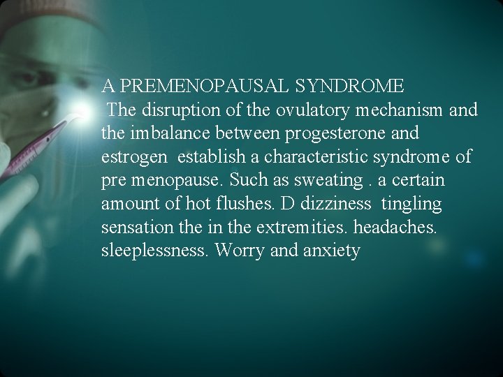 A PREMENOPAUSAL SYNDROME The disruption of the ovulatory mechanism and the imbalance between progesterone