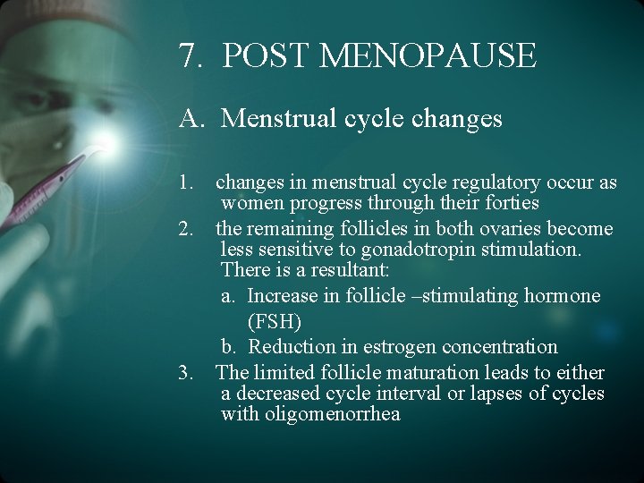 7. POST MENOPAUSE A. Menstrual cycle changes 1. 2. 3. changes in menstrual cycle