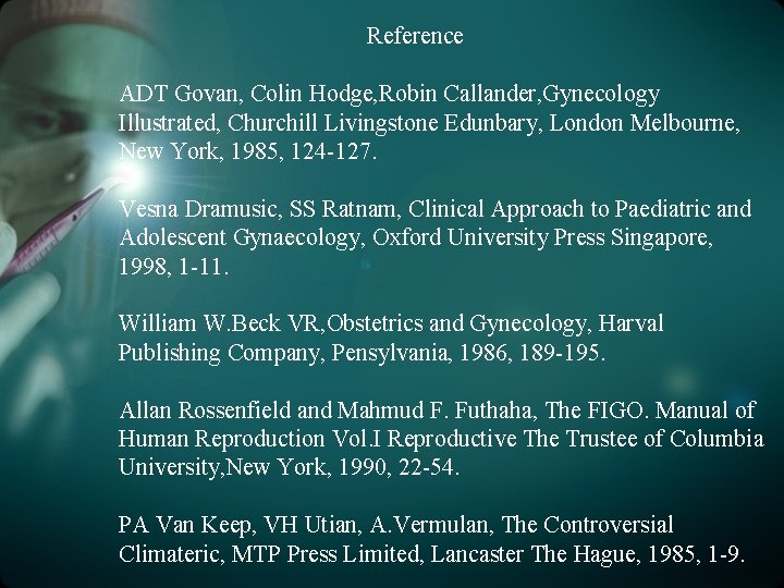 Reference ADT Govan, Colin Hodge, Robin Callander, Gynecology Illustrated, Churchill Livingstone Edunbary, London Melbourne,