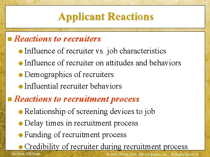 5 -22 Applicant Reactions n Reactions to recruiters u Influence of recruiter vs. job