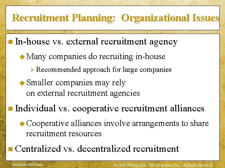 5 -6 Recruitment Planning: Organizational Issues n In-house u Many vs. external recruitment agency