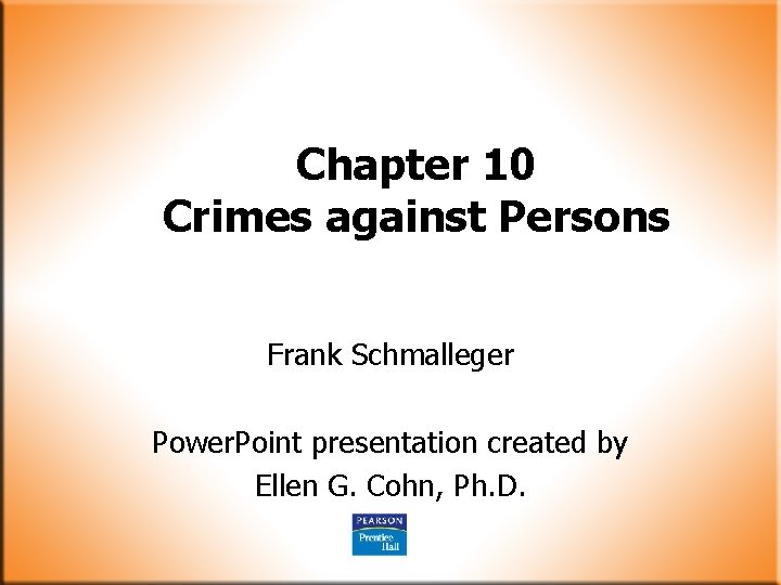 Chapter 10 Crimes against Persons Frank Schmalleger Power. Point presentation created by Ellen G.