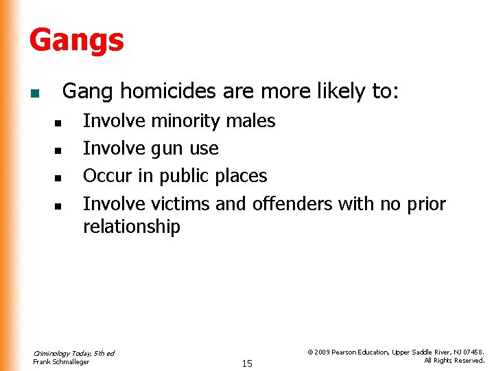 Gangs Gang homicides are more likely to: n n n Involve minority males Involve
