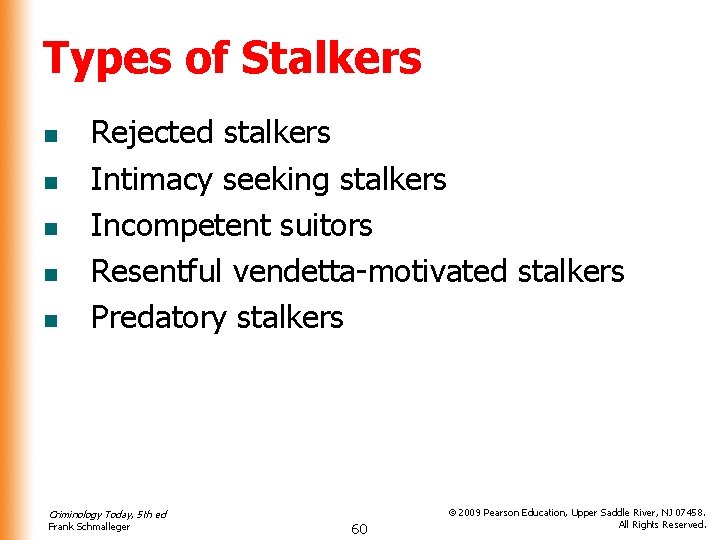 Types of Stalkers n n n Rejected stalkers Intimacy seeking stalkers Incompetent suitors Resentful