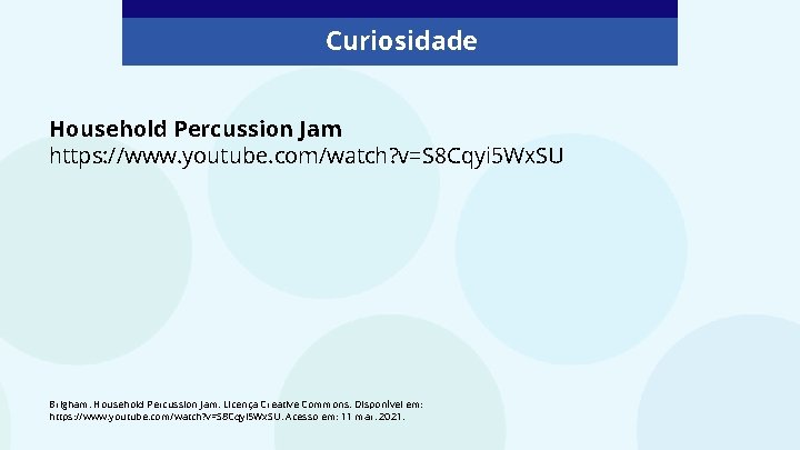 Curiosidade Household Percussion Jam https: //www. youtube. com/watch? v=S 8 Cqyi 5 Wx. SU