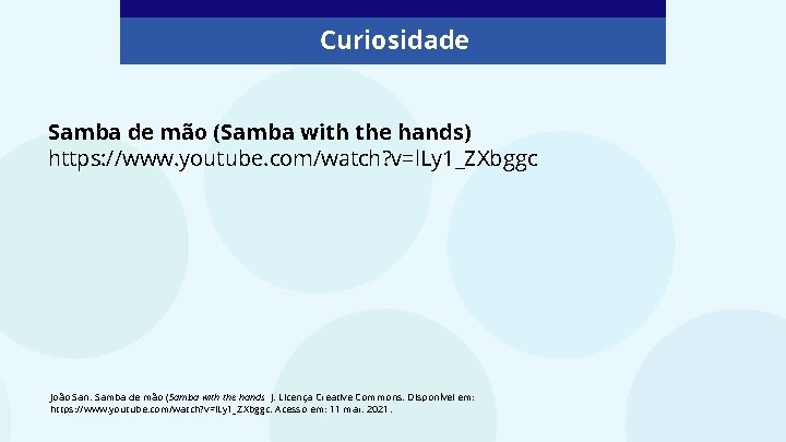 Curiosidade Samba de mão (Samba with the hands) https: //www. youtube. com/watch? v=l. Ly