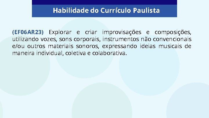 Habilidade do Currículo Paulista (EF 06 AR 23) Explorar e criar improvisações e composições,