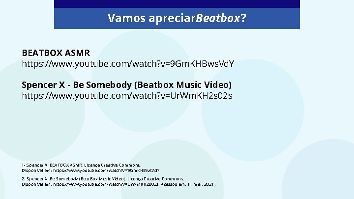 Vamos apreciar. Beatbox ? BEATBOX ASMR https: //www. youtube. com/watch? v=9 Gm. KHBws. Vd.
