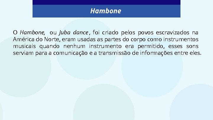 Hambone O Hambone, ou Juba dance , foi criado pelos povos escravizados na América