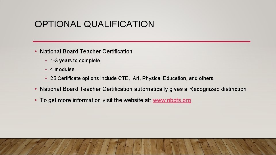 OPTIONAL QUALIFICATION • National Board Teacher Certification • 1 -3 years to complete •