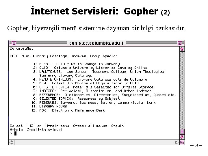 İnternet Servisleri: Gopher (2) Gopher, hiyerarşili menü sistemine dayanan bir bilgi bankasıdır. — 14