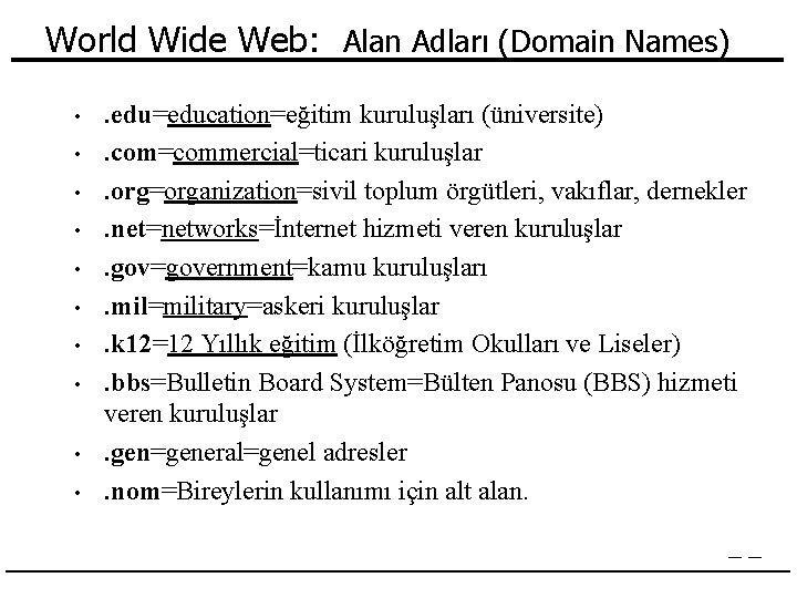 World Wide Web: Alan Adları (Domain Names) • • • . edu=education=eğitim kuruluşları (üniversite).