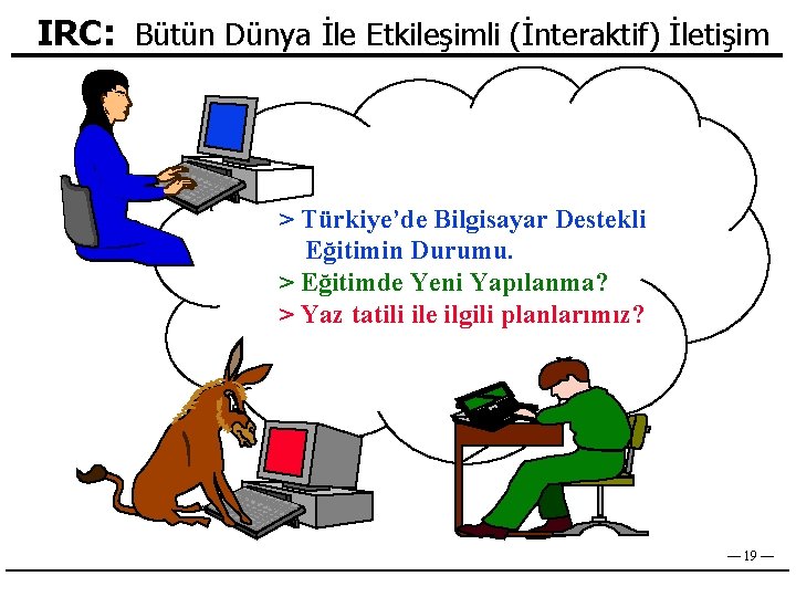 IRC: Bütün Dünya İle Etkileşimli (İnteraktif) İletişim > Türkiye’de Bilgisayar Destekli Eğitimin Durumu. >