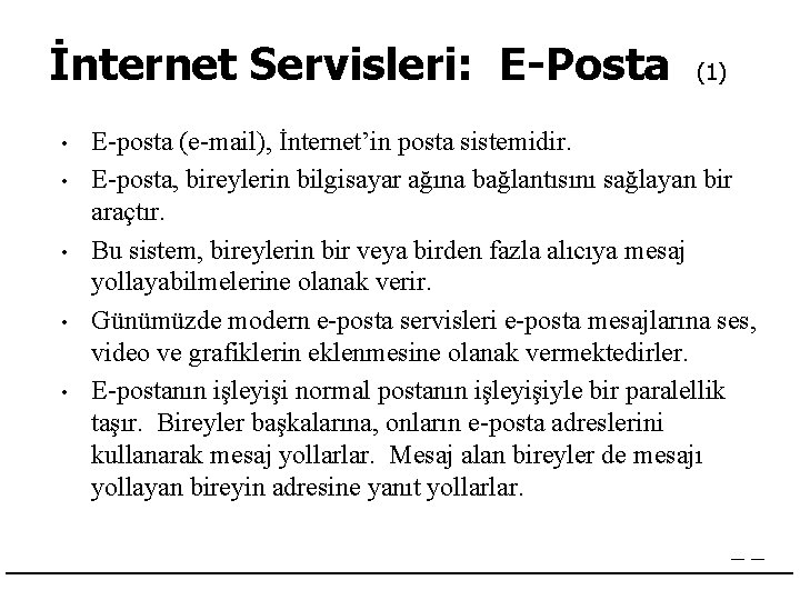 İnternet Servisleri: E-Posta • • • (1) E-posta (e-mail), İnternet’in posta sistemidir. E-posta, bireylerin