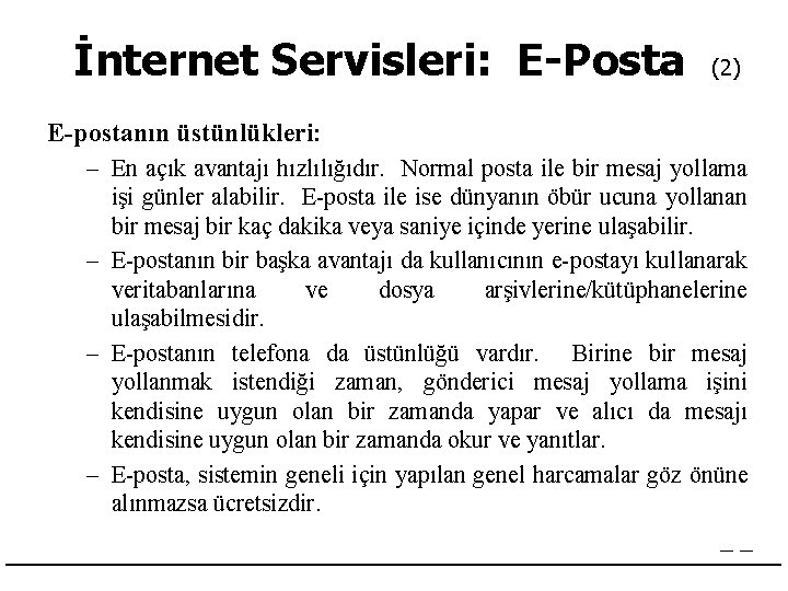 İnternet Servisleri: E-Posta (2) E-postanın üstünlükleri: – En açık avantajı hızlılığıdır. Normal posta ile